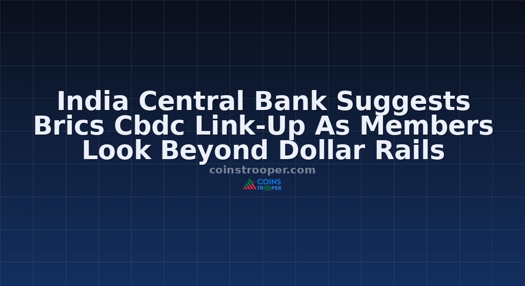 India Central Bank Suggests Brics Cbdc Link-Up As Members Look Beyond Dollar Rails