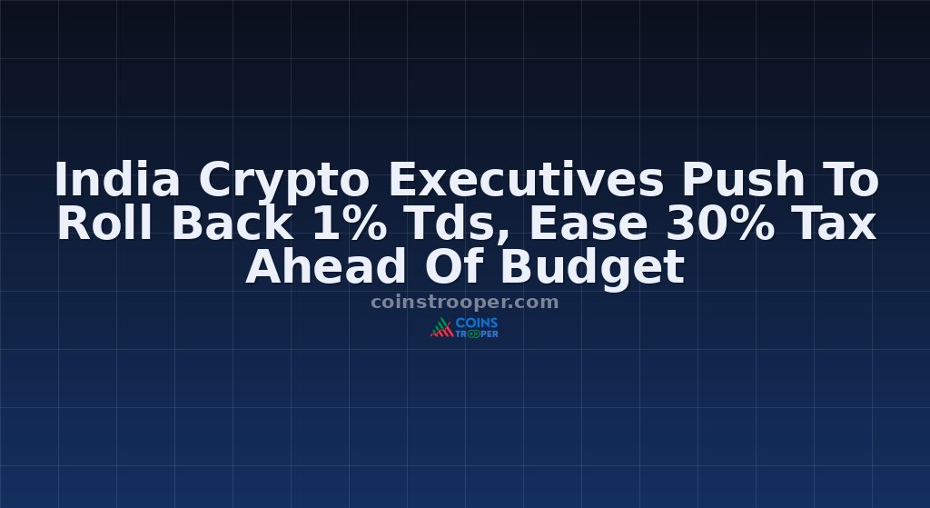 India Crypto Executives Push To Roll Back 1% Tds, Ease 30% Tax Ahead Of Budget
