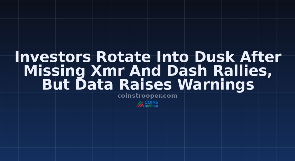 Investors Rotate Into Dusk After Missing Xmr And Dash Rallies, But Data Raises Warnings