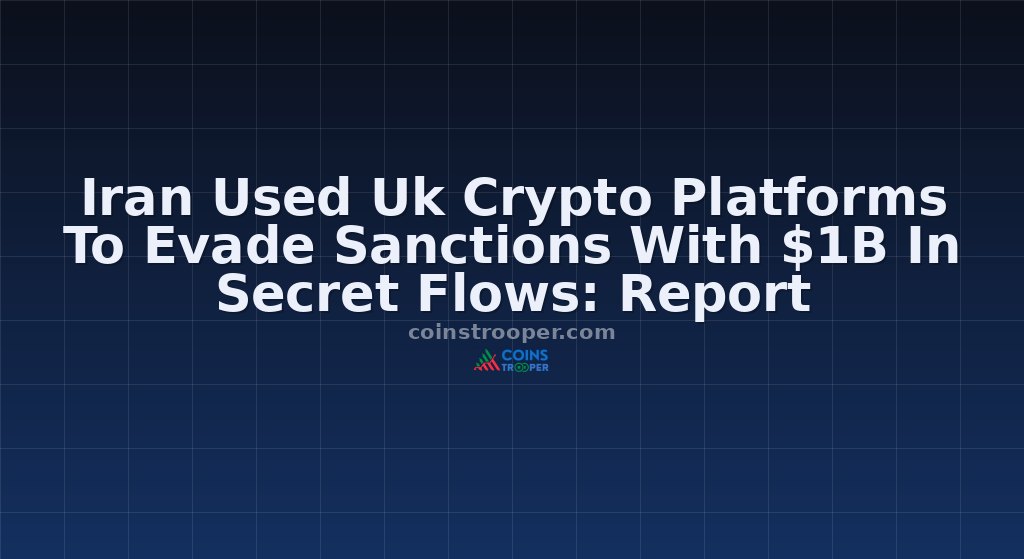 Iran Used Uk Crypto Platforms To Evade Sanctions With $1B In Secret Flows: Report