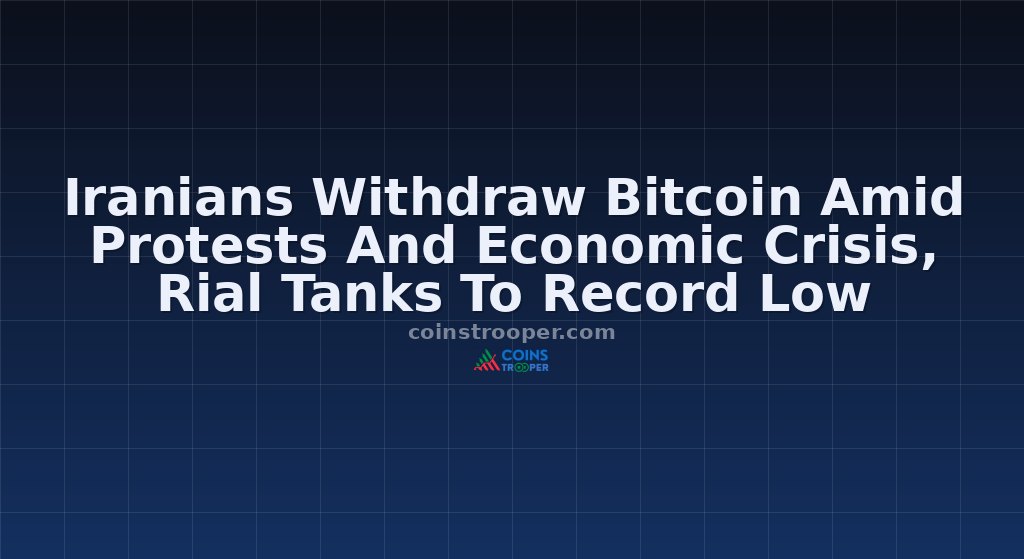Iranians Withdraw Bitcoin Amid Protests And Economic Crisis, Rial Tanks To Record Low