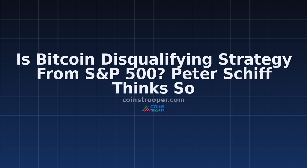 Is Bitcoin Disqualifying Strategy From S&P 500? Peter Schiff Thinks So