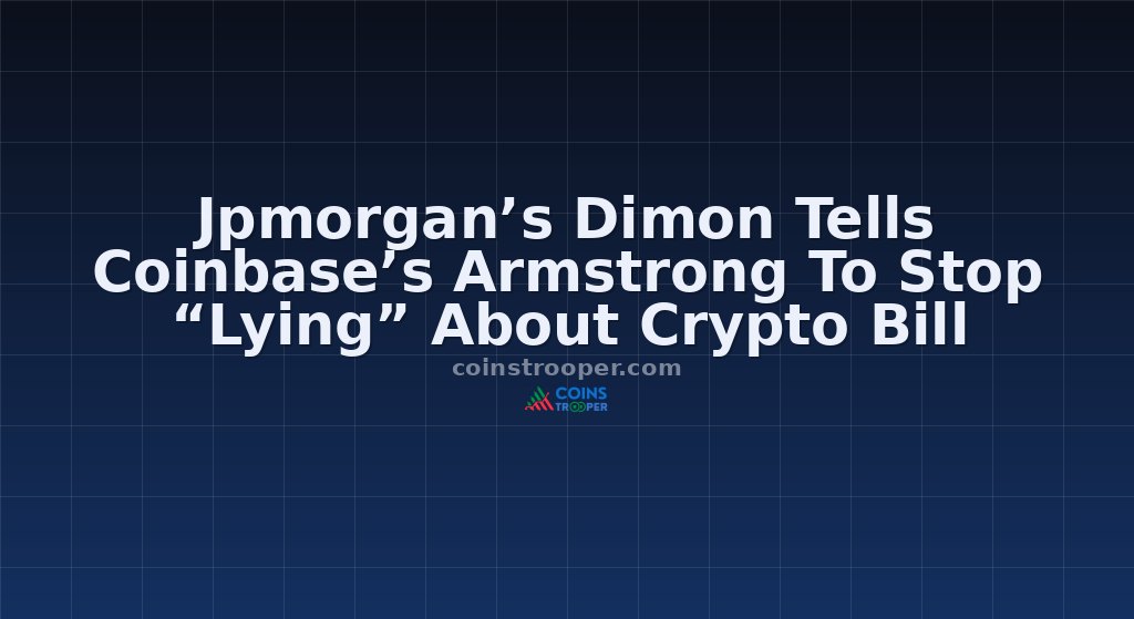 Jpmorgan’s Dimon Tells Coinbase’s Armstrong To Stop “Lying” About Crypto Bill
