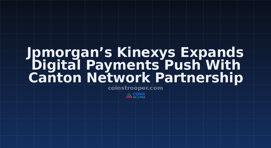 Jpmorgan’s Kinexys Expands Digital Payments Push With Canton Network Partnership