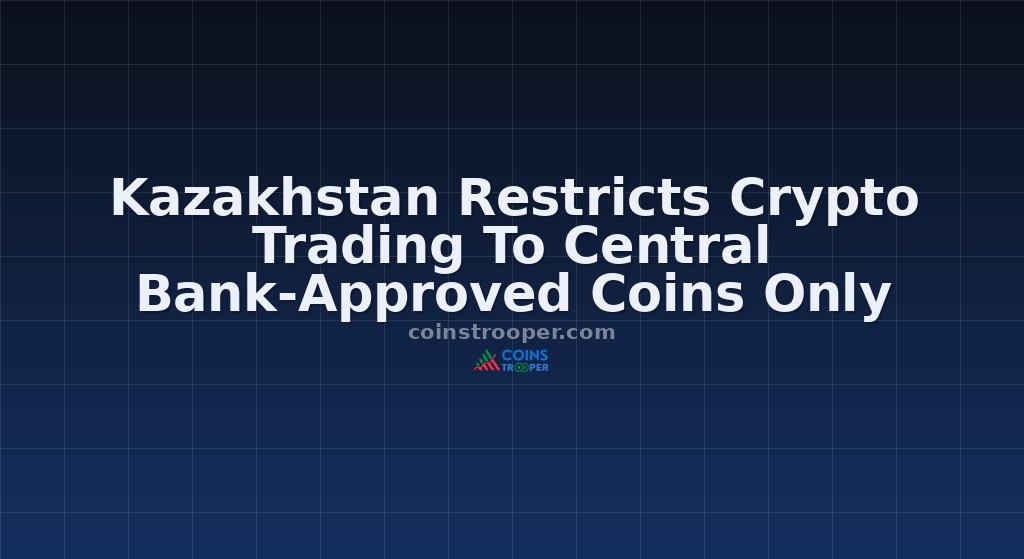 Kazakhstan Restricts Crypto Trading To Central Bank-Approved Coins Only