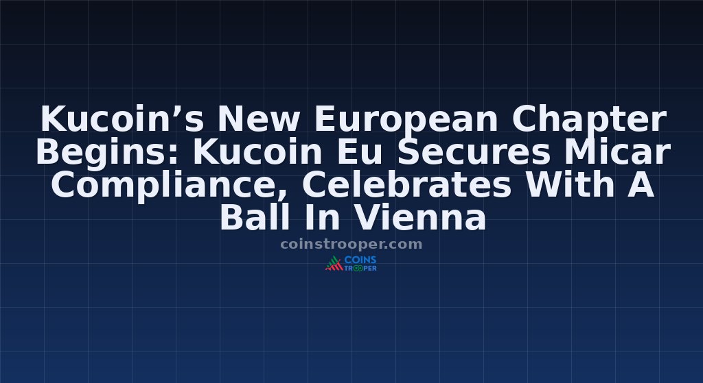 Kucoin’s New European Chapter Begins: Kucoin Eu Secures Micar Compliance, Celebrates With A Ball In Vienna