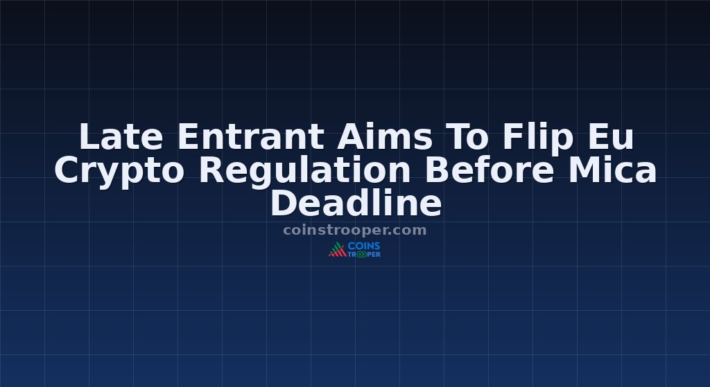 Late Entrant Aims To Flip Eu Crypto Regulation Before Mica Deadline