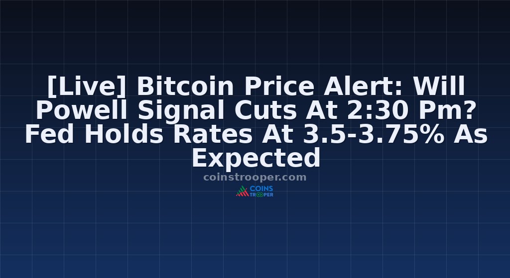 [Live] Bitcoin Price Alert: Will Powell Signal Cuts At 2:30 Pm? Fed Holds Rates At 3.5-3.75% As Expected