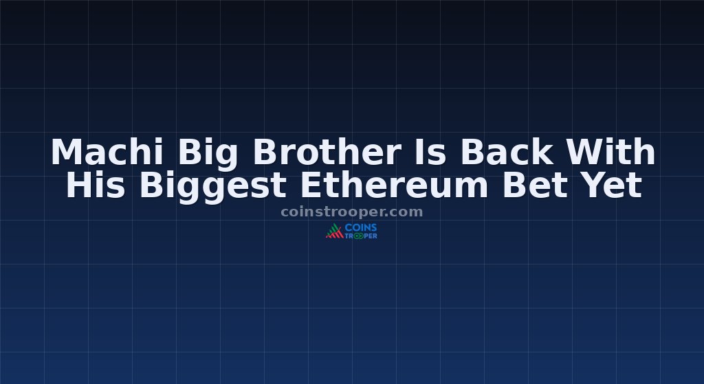 Machi Big Brother Is Back With His Biggest Ethereum Bet Yet