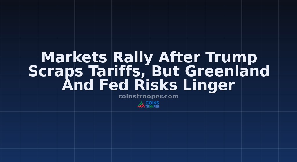 Markets Rally After Trump Scraps Tariffs, But Greenland And Fed Risks Linger