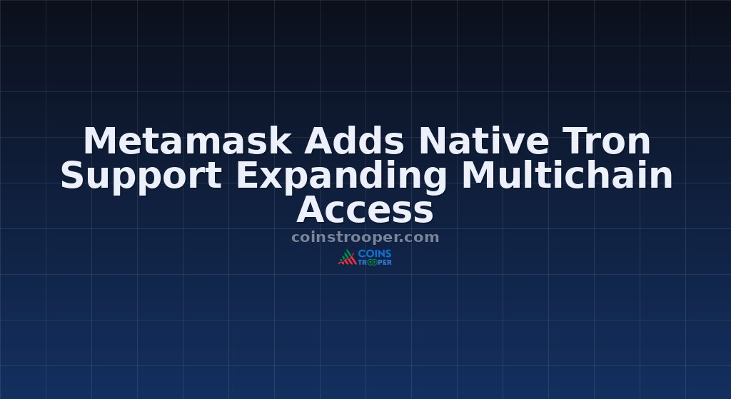 Metamask Adds Native Tron Support Expanding Multichain Access