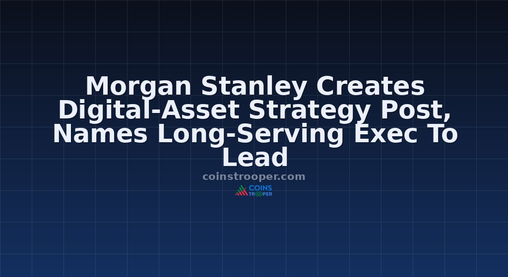 Morgan Stanley Creates Digital-Asset Strategy Post, Names Long-Serving Exec To Lead