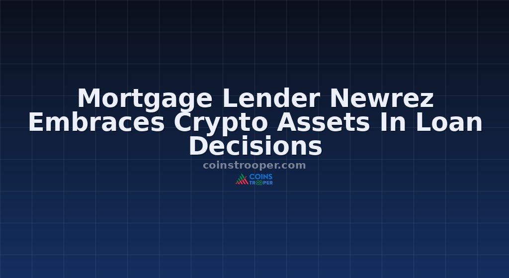 Mortgage Lender Newrez Embraces Crypto Assets In Loan Decisions