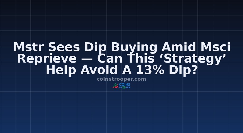 Mstr Sees Dip Buying Amid Msci Reprieve — Can This ‘Strategy’ Help Avoid A 13% Dip?