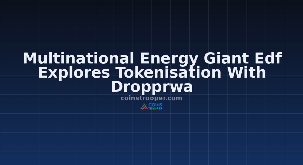 Multinational Energy Giant Edf Explores Tokenisation With Dropprwa