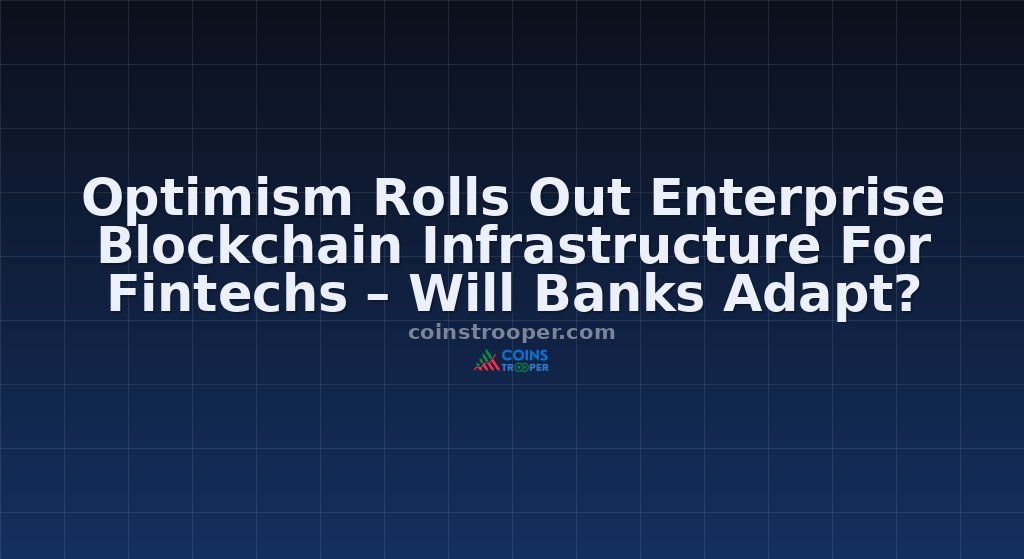 Optimism Rolls Out Enterprise Blockchain Infrastructure For Fintechs – Will Banks Adapt?