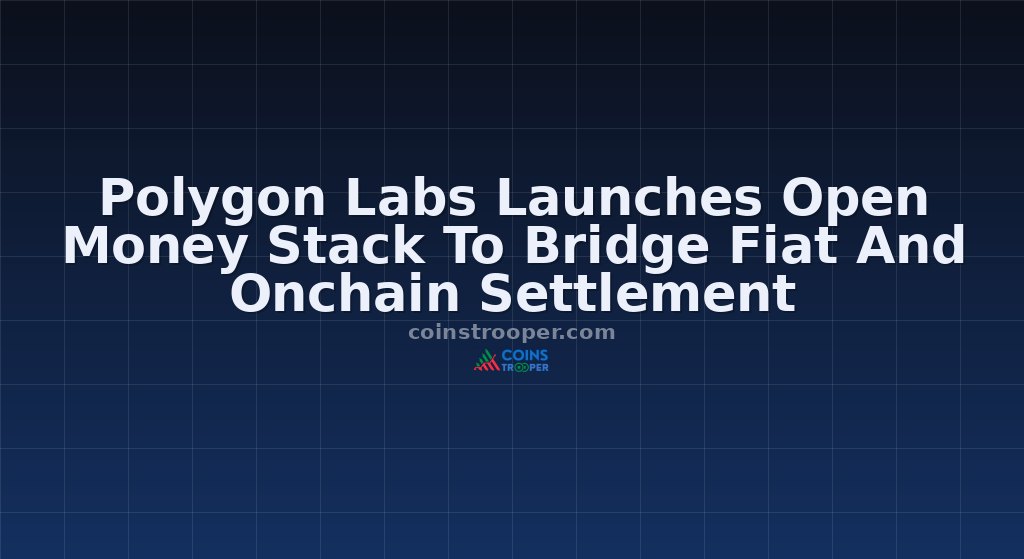 Polygon Labs Launches Open Money Stack To Bridge Fiat And Onchain Settlement