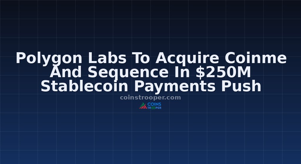 Polygon Labs To Acquire Coinme And Sequence In $250M Stablecoin Payments Push