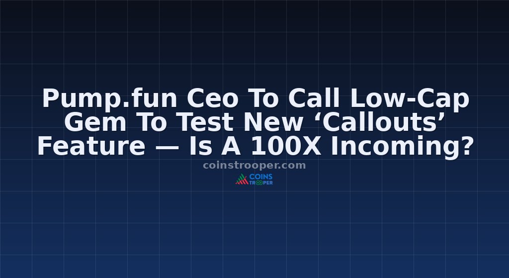 Pump.fun Ceo To Call Low-Cap Gem To Test New ‘Callouts’ Feature — Is A 100X Incoming?