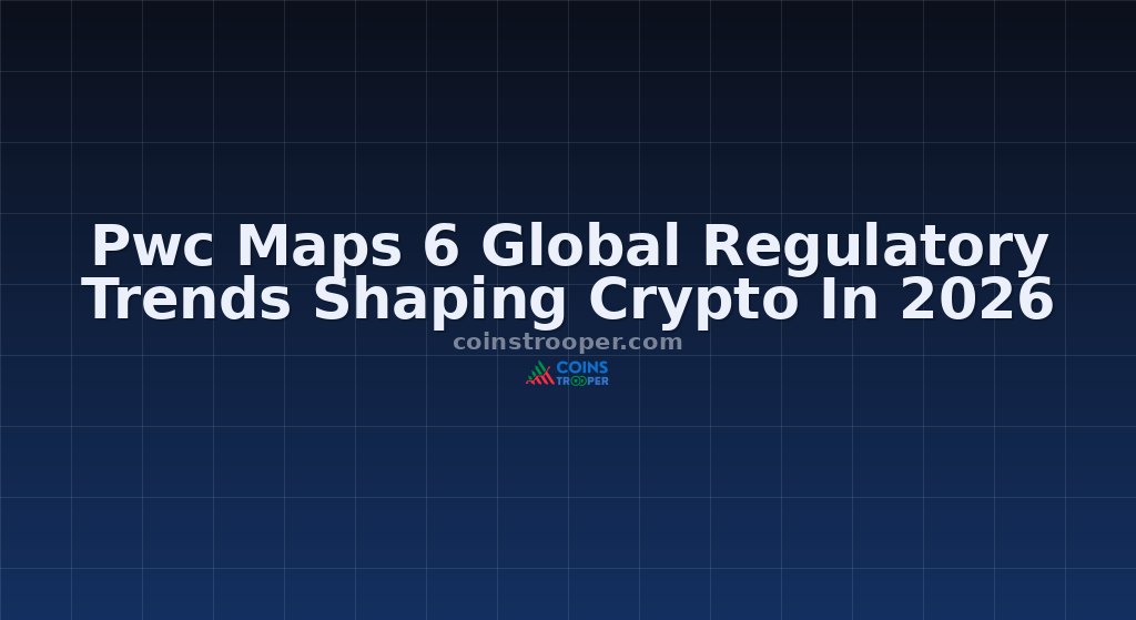 Pwc Maps 6 Global Regulatory Trends Shaping Crypto In 2026