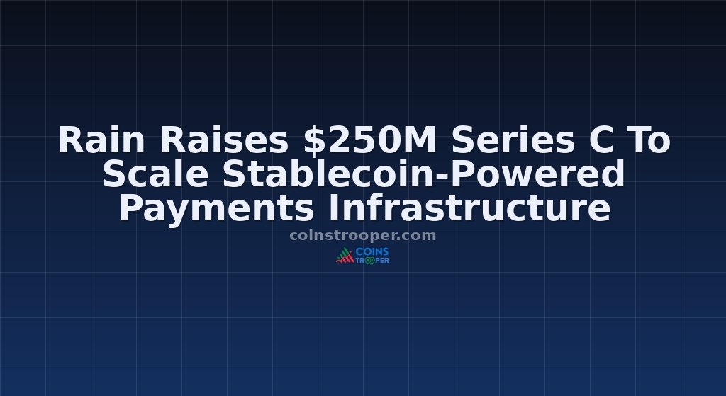 Rain Raises $250M Series C To Scale Stablecoin-Powered Payments Infrastructure