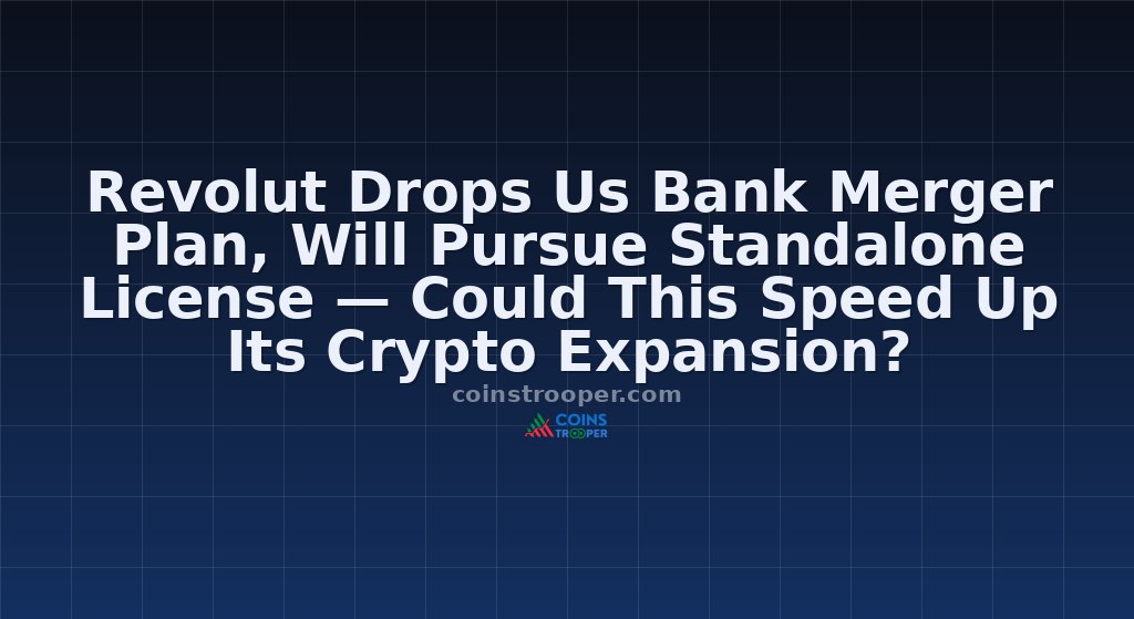 Revolut Drops Us Bank Merger Plan, Will Pursue Standalone License — Could This Speed Up Its Crypto Expansion?