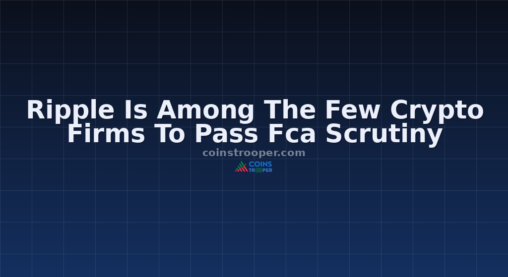 Ripple Is Among The Few Crypto Firms To Pass Fca Scrutiny