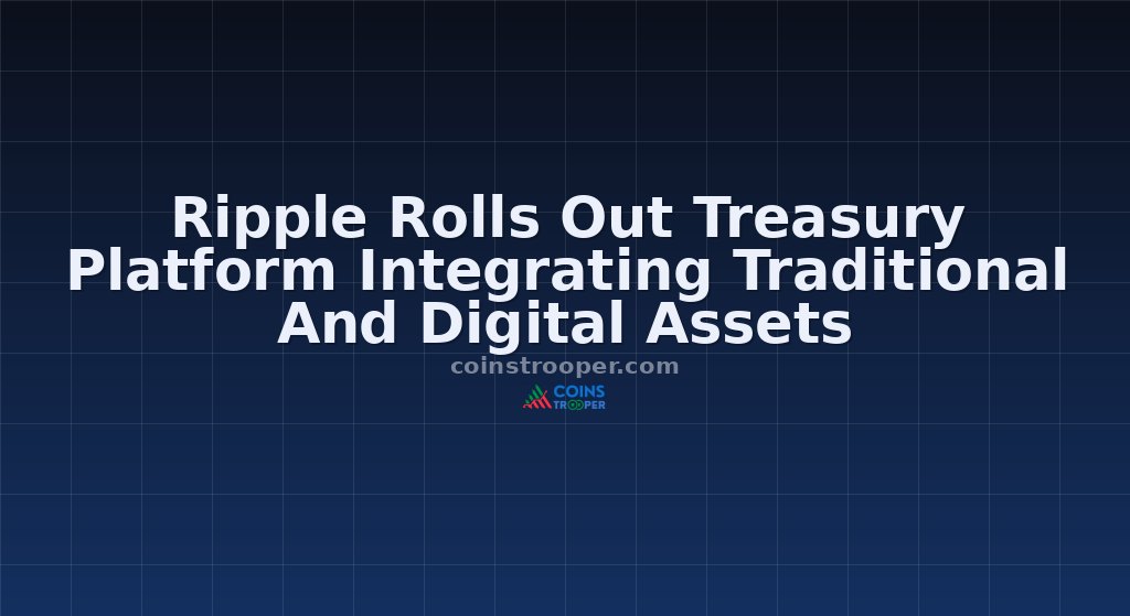 Ripple Rolls Out Treasury Platform Integrating Traditional And Digital Assets