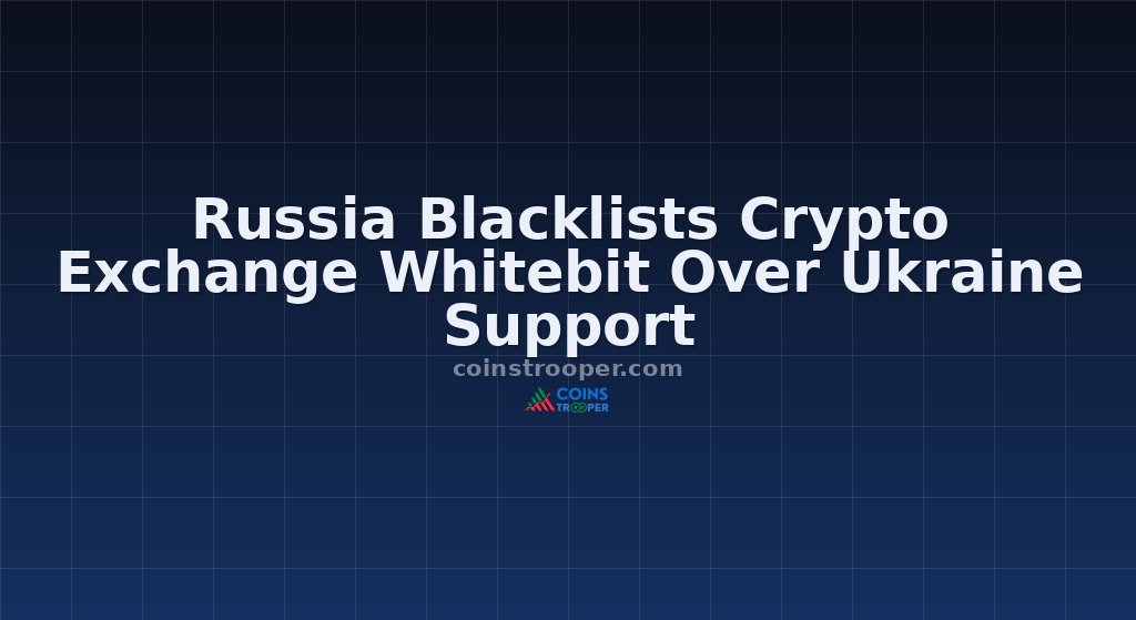 Russia Blacklists Crypto Exchange Whitebit Over Ukraine Support
