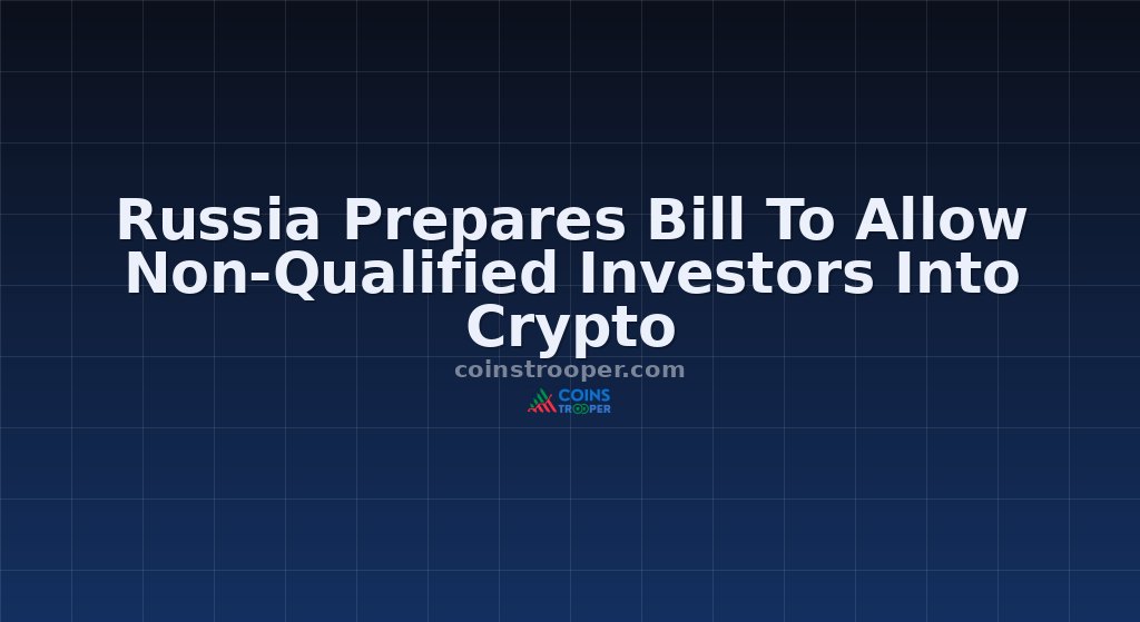 Russia Prepares Bill To Allow Non-Qualified Investors Into Crypto