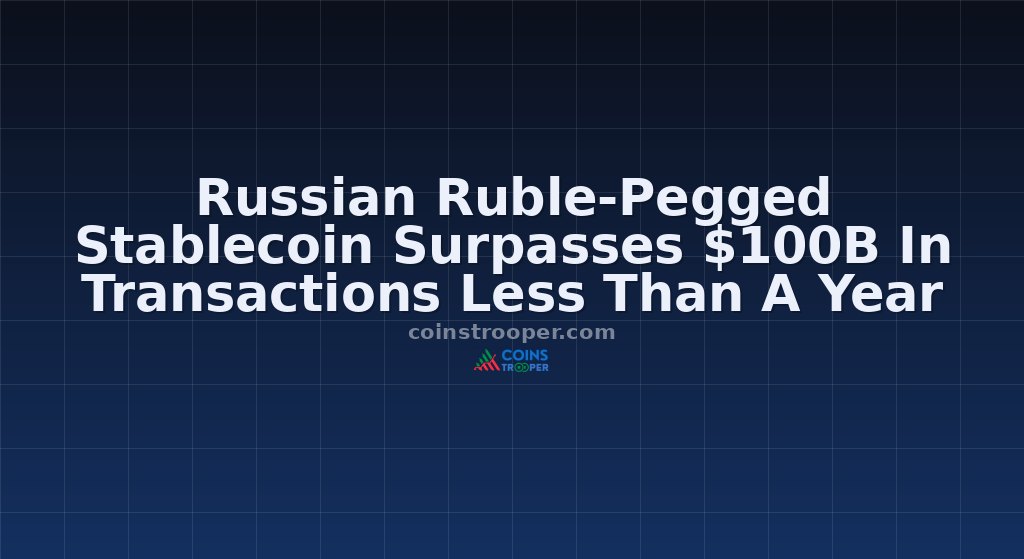 Russian Ruble-Pegged Stablecoin Surpasses $100B In Transactions Less Than A Year