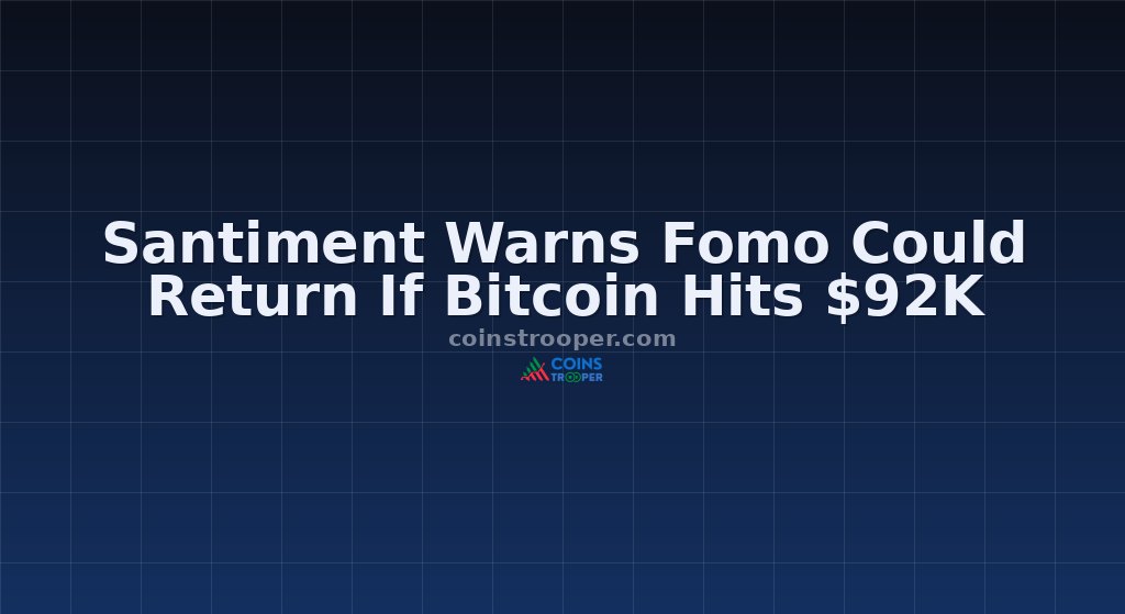 Santiment Warns Fomo Could Return If Bitcoin Hits $92K