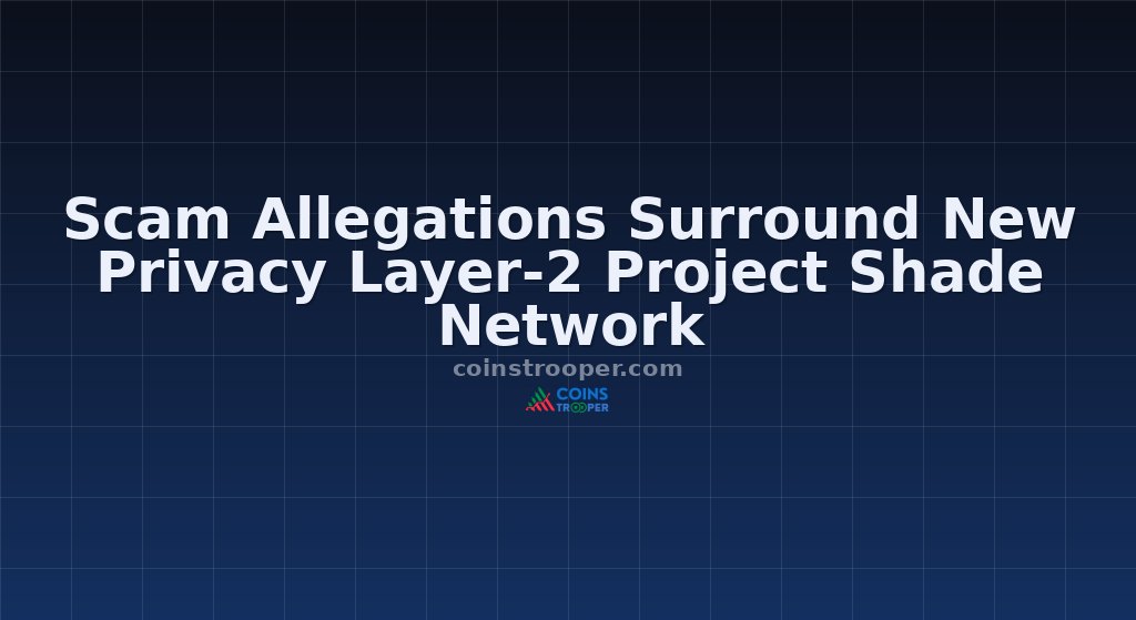 Scam Allegations Surround New Privacy Layer-2 Project Shade Network