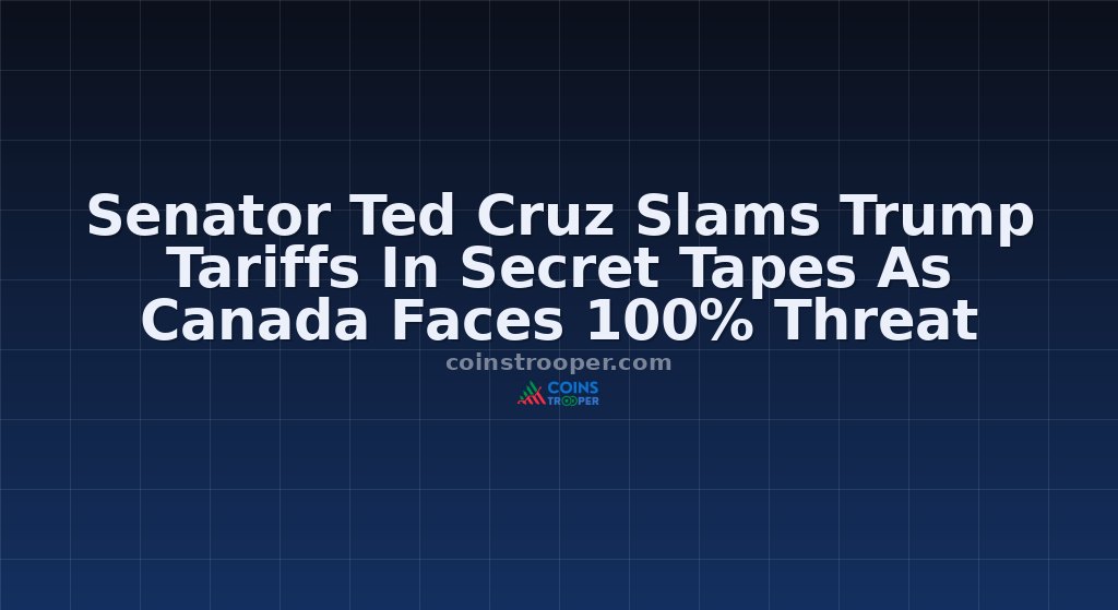 Senator Ted Cruz Slams Trump Tariffs In Secret Tapes As Canada Faces 100% Threat