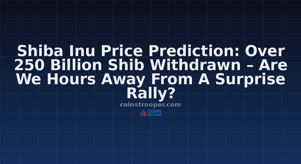 Shiba Inu Price Prediction: Over 250 Billion Shib Withdrawn – Are We Hours Away From A Surprise Rally?