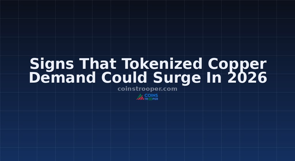 Signs That Tokenized Copper Demand Could Surge In 2026