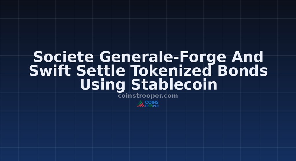 Societe Generale-Forge And Swift Settle Tokenized Bonds Using Stablecoin