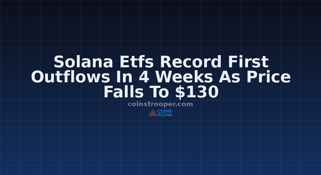 Solana Etfs Record First Outflows In 4 Weeks As Price Falls To $130