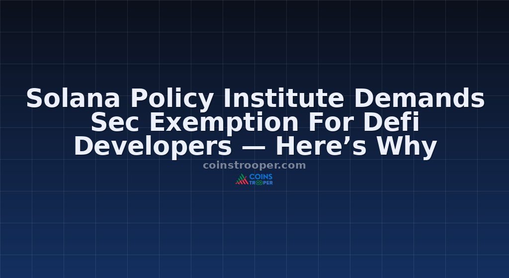 Solana Policy Institute Demands Sec Exemption For Defi Developers — Here’s Why