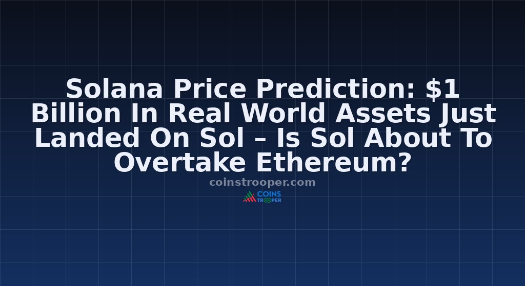 Solana Price Prediction: $1 Billion In Real World Assets Just Landed On Sol – Is Sol About To Overtake Ethereum?