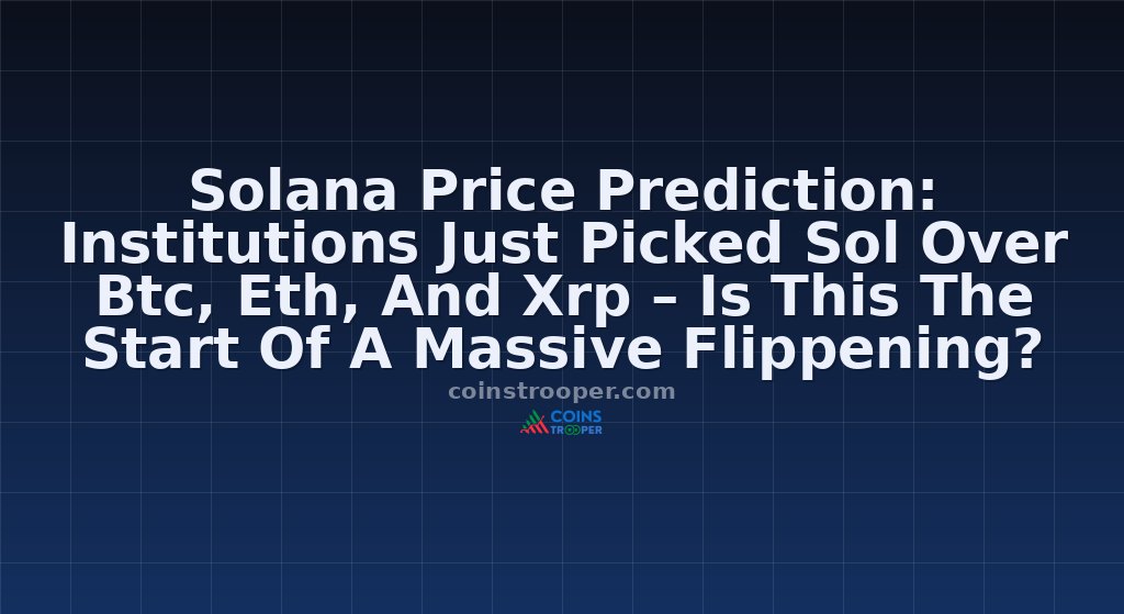 Solana Price Prediction: Institutions Just Picked Sol Over Btc, Eth, And Xrp – Is This The Start Of A Massive Flippening?