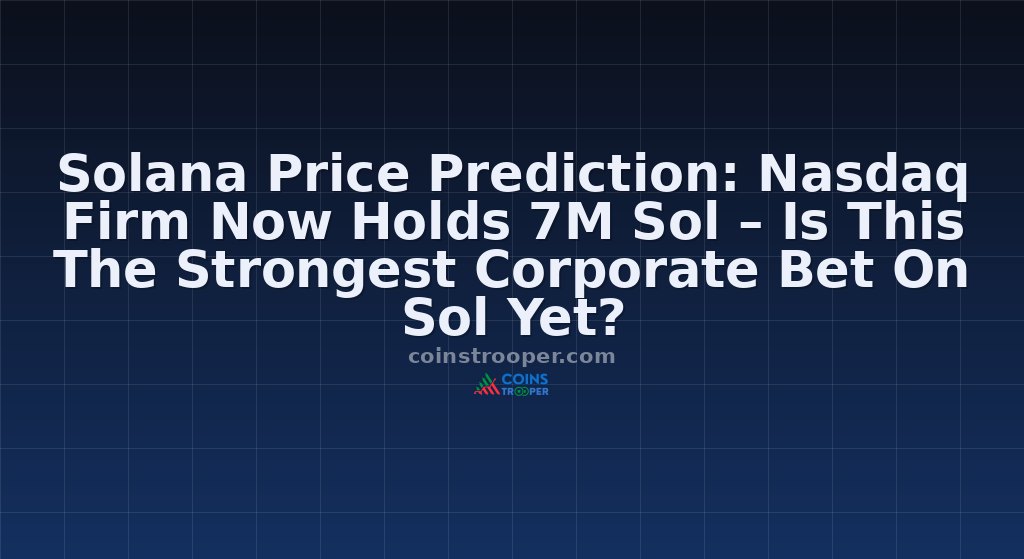 Solana Price Prediction: Nasdaq Firm Now Holds 7M Sol – Is This The Strongest Corporate Bet On Sol Yet?