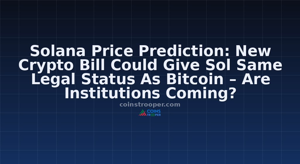 Solana Price Prediction: New Crypto Bill Could Give Sol Same Legal Status As Bitcoin – Are Institutions Coming?