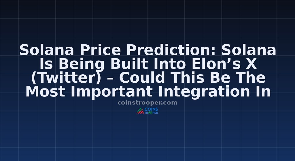 Solana Price Prediction: Solana Is Being Built Into Elon’s X (Twitter) – Could This Be The Most Important Integration In Crypto History? 