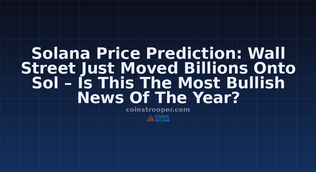 Solana Price Prediction: Wall Street Just Moved Billions Onto Sol – Is This The Most Bullish News Of The Year?