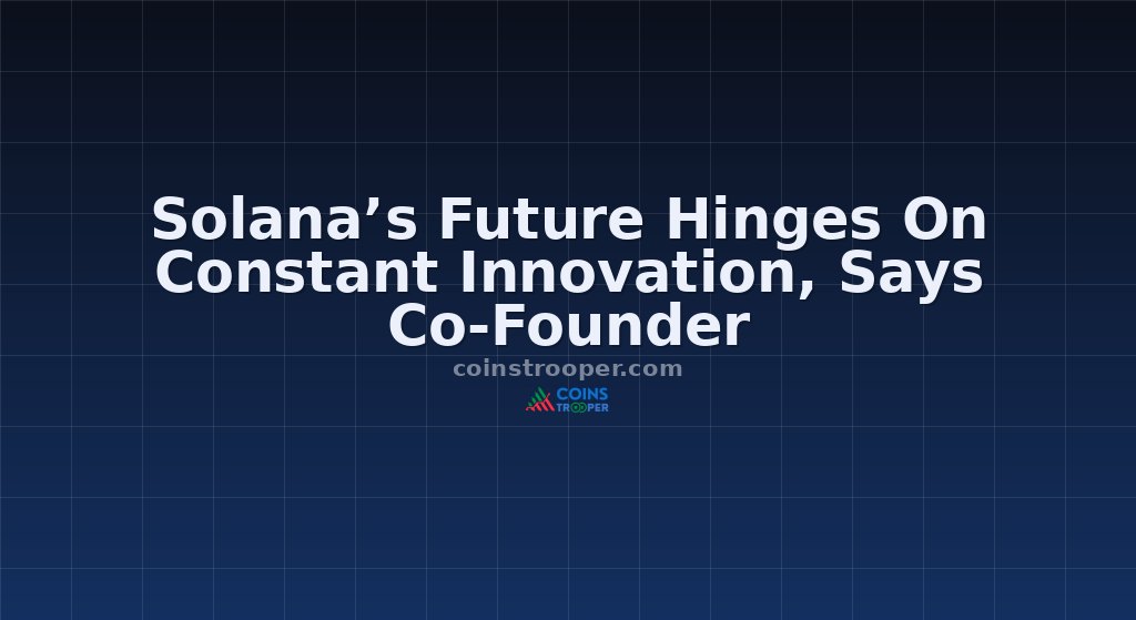 Solana’s Future Hinges On Constant Innovation, Says Co-Founder