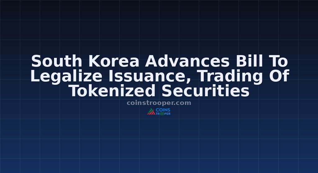 South Korea Advances Bill To Legalize Issuance, Trading Of Tokenized Securities