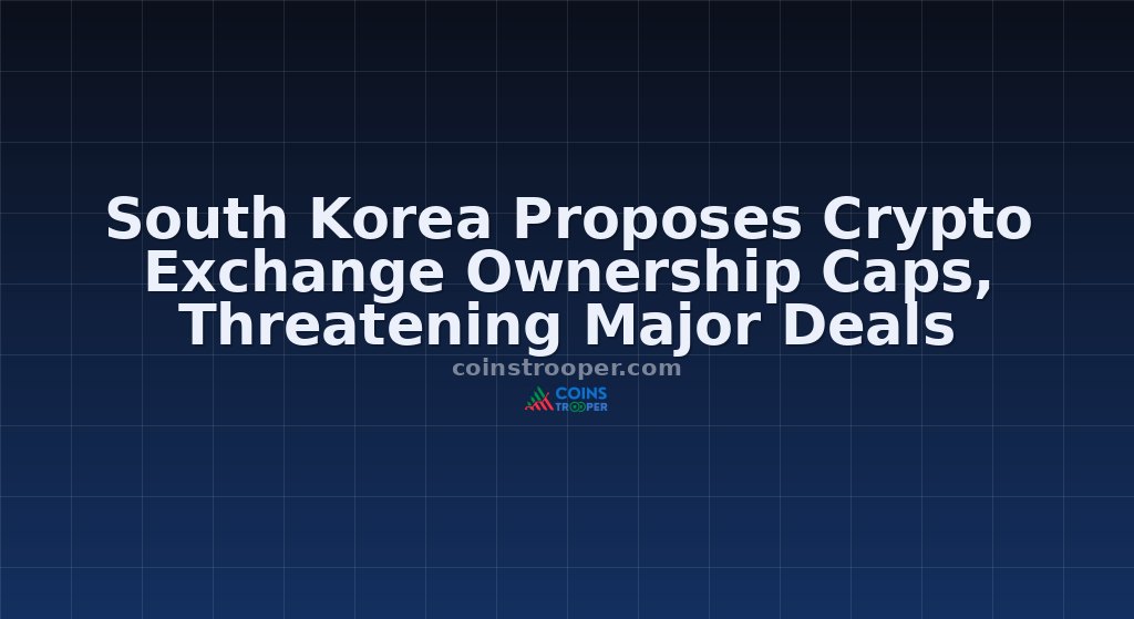 South Korea Proposes Crypto Exchange Ownership Caps, Threatening Major Deals