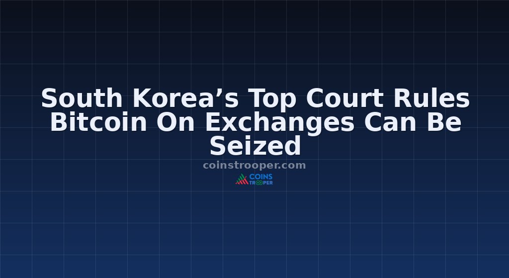 South Korea’s Top Court Rules Bitcoin On Exchanges Can Be Seized