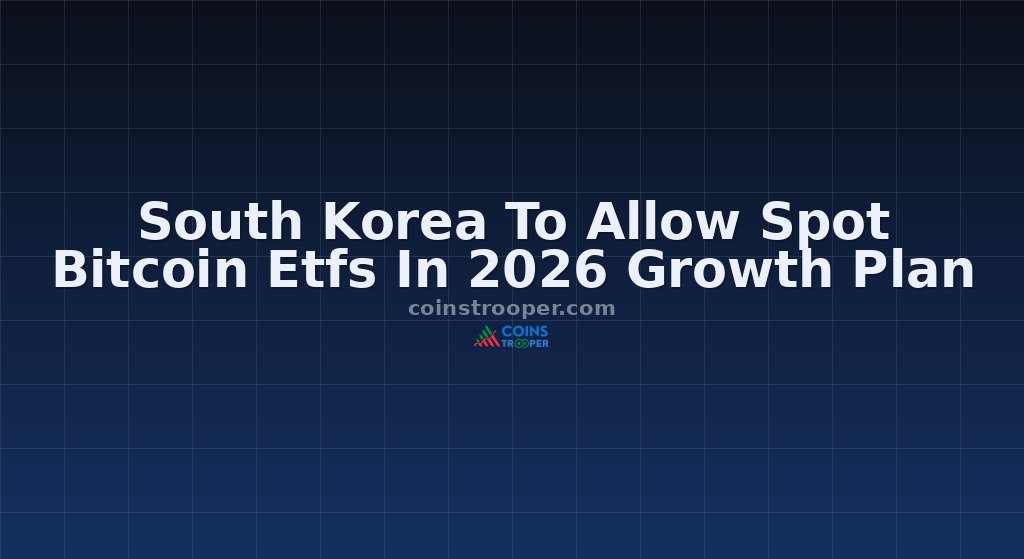 South Korea To Allow Spot Bitcoin Etfs In 2026 Growth Plan